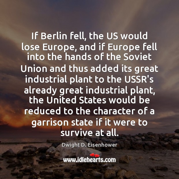 If Berlin fell, the US would lose Europe, and if Europe fell Image