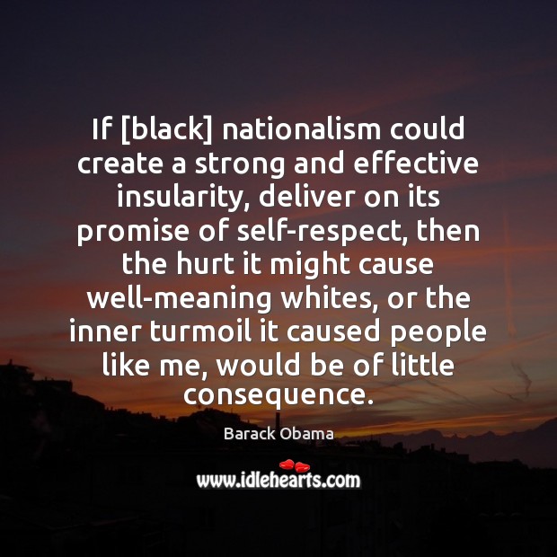 If [black] nationalism could create a strong and effective insularity, deliver on 