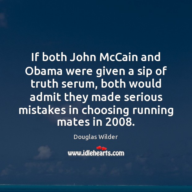 If both John McCain and Obama were given a sip of truth Douglas Wilder Picture Quote
