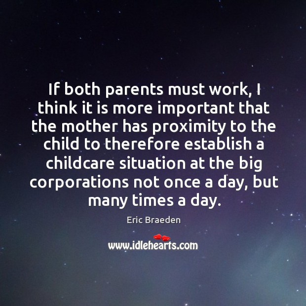 If both parents must work, I think it is more important that the mother has proximity Image
