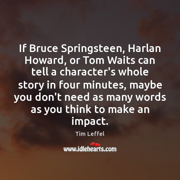 If Bruce Springsteen, Harlan Howard, or Tom Waits can tell a character’s Tim Leffel Picture Quote