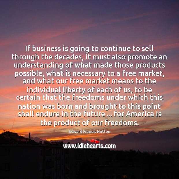 If business is going to continue to sell through the decades, it Edward Francis Hutton Picture Quote