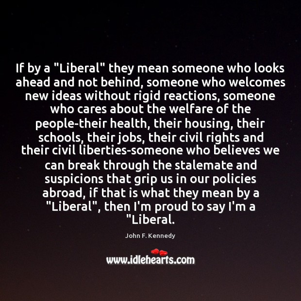 If by a “Liberal” they mean someone who looks ahead and not Health Quotes Image