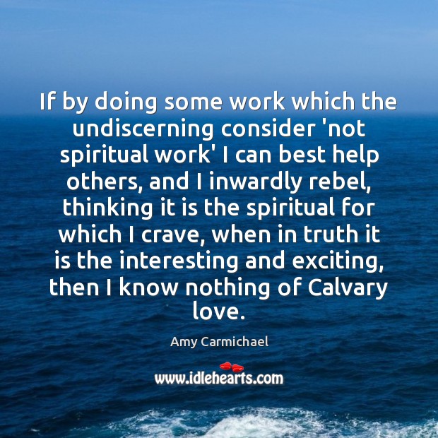 If by doing some work which the undiscerning consider ‘not spiritual work’ Image
