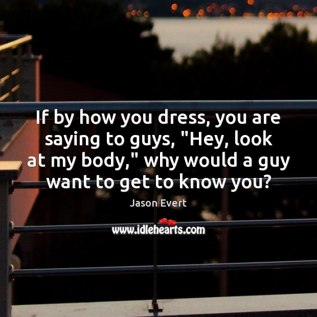 If by how you dress, you are saying to guys, “Hey, look Jason Evert Picture Quote