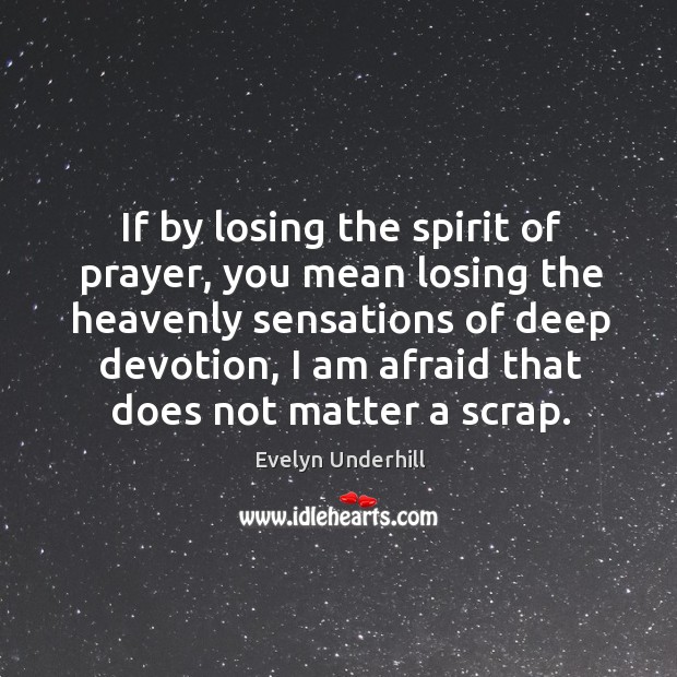 If by losing the spirit of prayer, you mean losing the heavenly Image