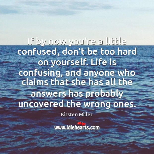 If by now you’re a little confused, don’t be too hard on Kirsten Miller Picture Quote