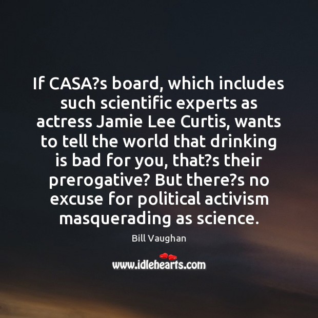 If CASA?s board, which includes such scientific experts as actress Jamie Bill Vaughan Picture Quote