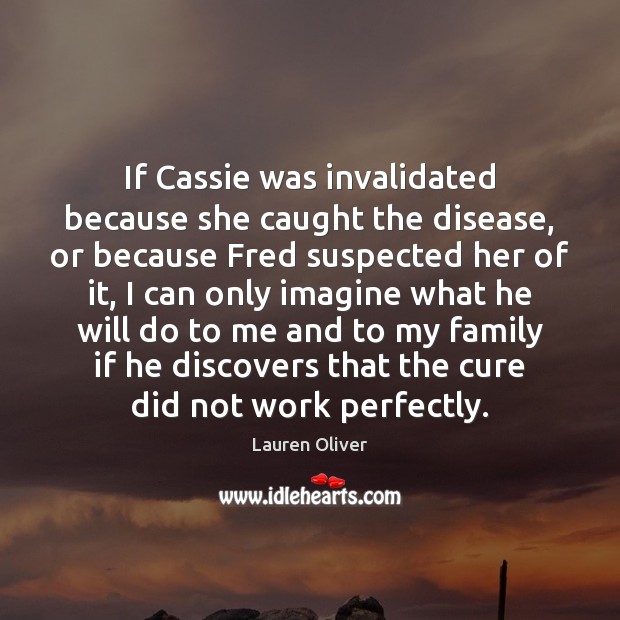 If Cassie was invalidated because she caught the disease, or because Fred Lauren Oliver Picture Quote