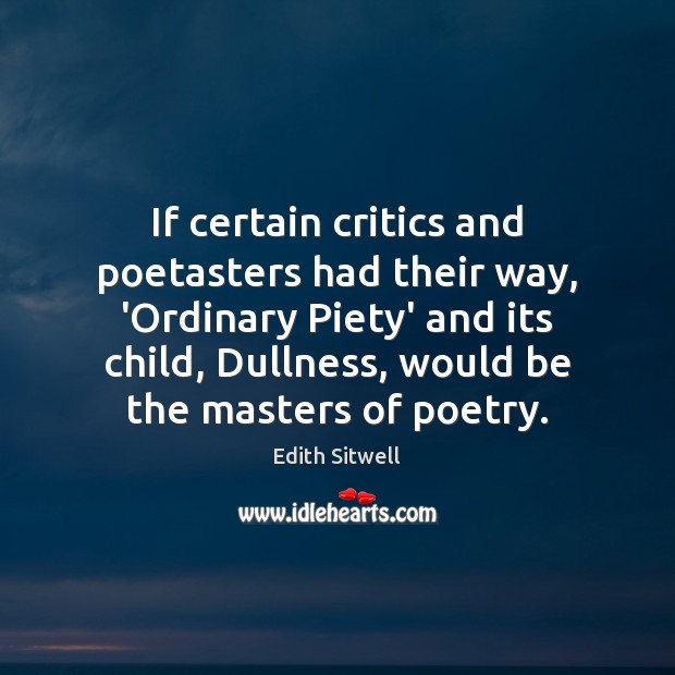 If certain critics and poetasters had their way, ‘Ordinary Piety’ and its Edith Sitwell Picture Quote