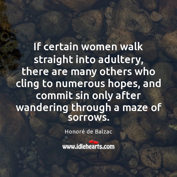 If certain women walk straight into adultery, there are many others who Honoré de Balzac Picture Quote