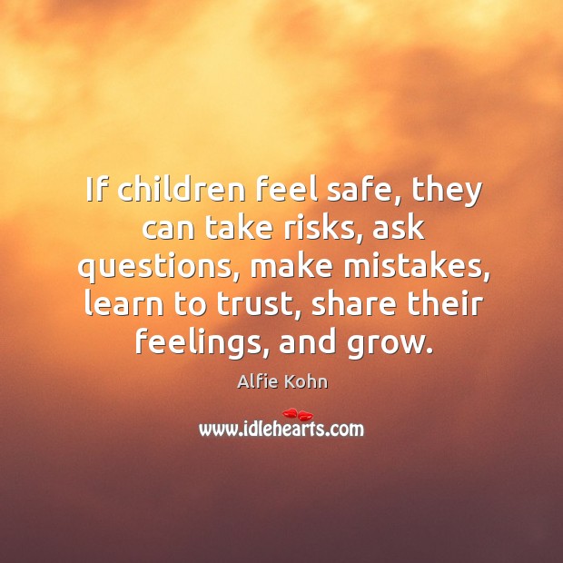 If children feel safe, they can take risks, ask questions, make mistakes, Alfie Kohn Picture Quote