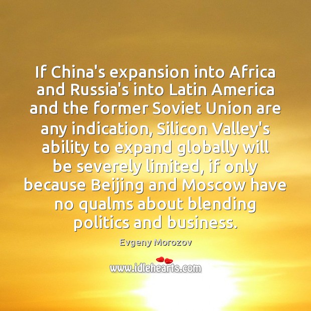 If China’s expansion into Africa and Russia’s into Latin America and the Evgeny Morozov Picture Quote