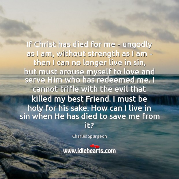 If Christ has died for me – unGodly as I am, without Image