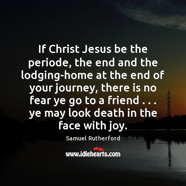 If Christ Jesus be the periode, the end and the lodging-home at Journey Quotes Image
