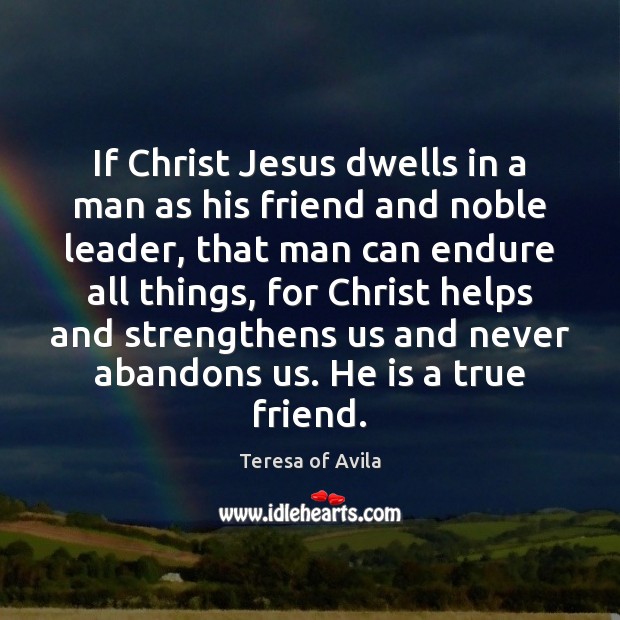 If Christ Jesus dwells in a man as his friend and noble True Friends Quotes Image