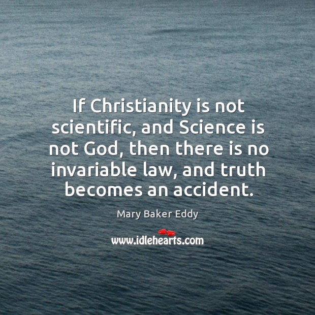 If christianity is not scientific, and science is not God Science Quotes Image