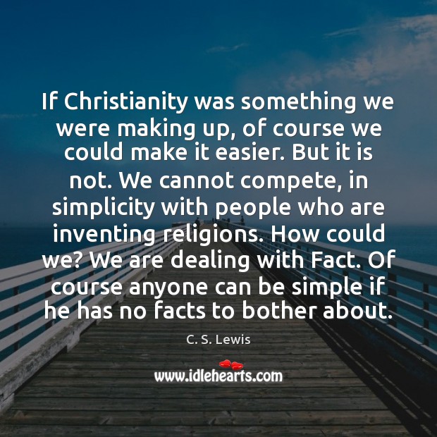 If Christianity was something we were making up, of course we could Image