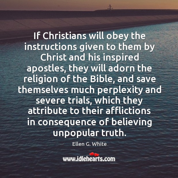 If Christians will obey the instructions given to them by Christ and Ellen G. White Picture Quote