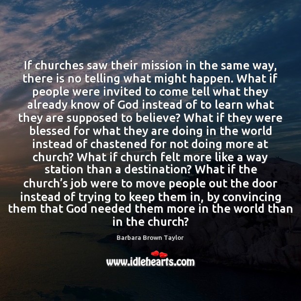 If churches saw their mission in the same way, there is no Barbara Brown Taylor Picture Quote