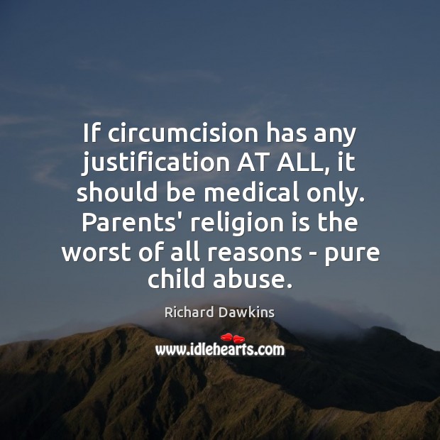 If circumcision has any justification AT ALL, it should be medical only. Religion Quotes Image