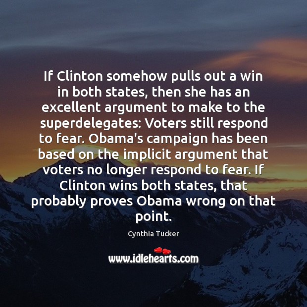 If Clinton somehow pulls out a win in both states, then she Cynthia Tucker Picture Quote