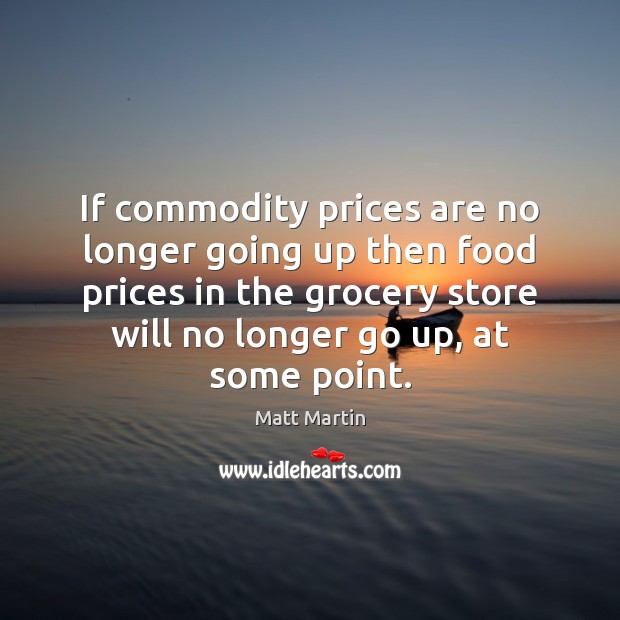If commodity prices are no longer going up then food prices in Image