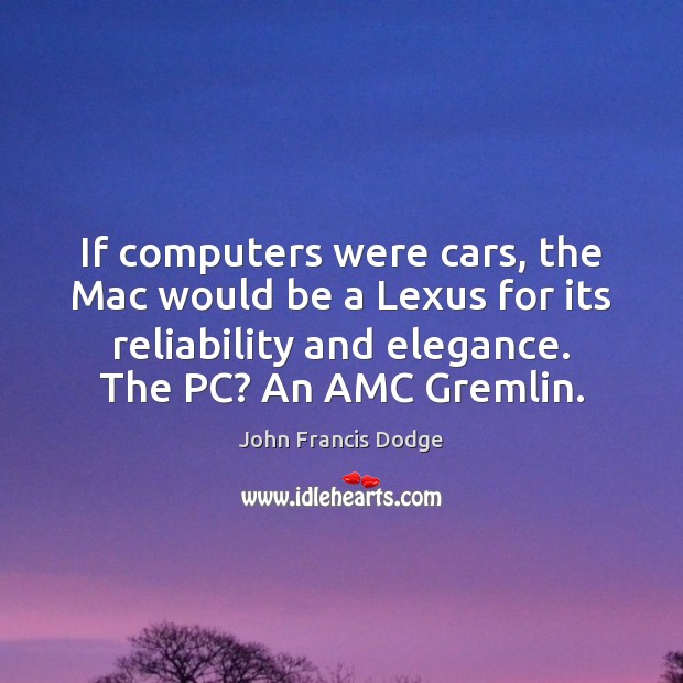 If computers were cars, the Mac would be a Lexus for its Computers Quotes Image