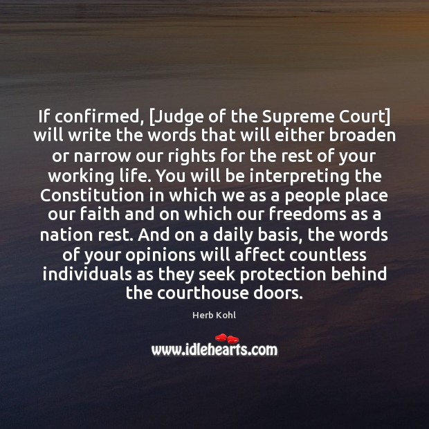 If confirmed, [Judge of the Supreme Court] will write the words that Herb Kohl Picture Quote