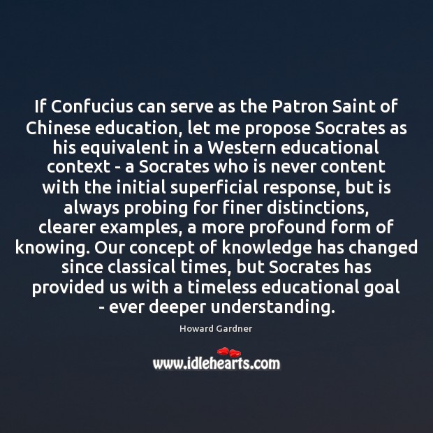 If Confucius can serve as the Patron Saint of Chinese education, let Howard Gardner Picture Quote