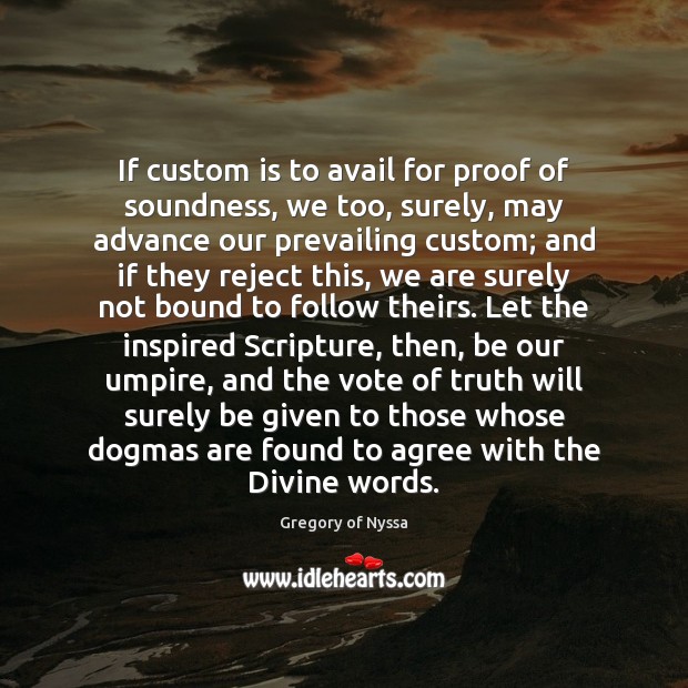 If custom is to avail for proof of soundness, we too, surely, Gregory of Nyssa Picture Quote