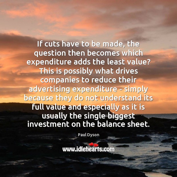 If cuts have to be made, the question then becomes which expenditure Investment Quotes Image