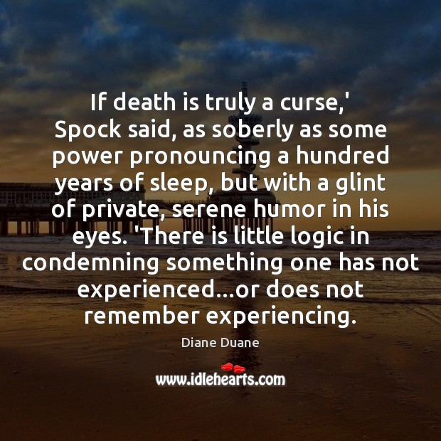 If death is truly a curse,’ Spock said, as soberly as Diane Duane Picture Quote