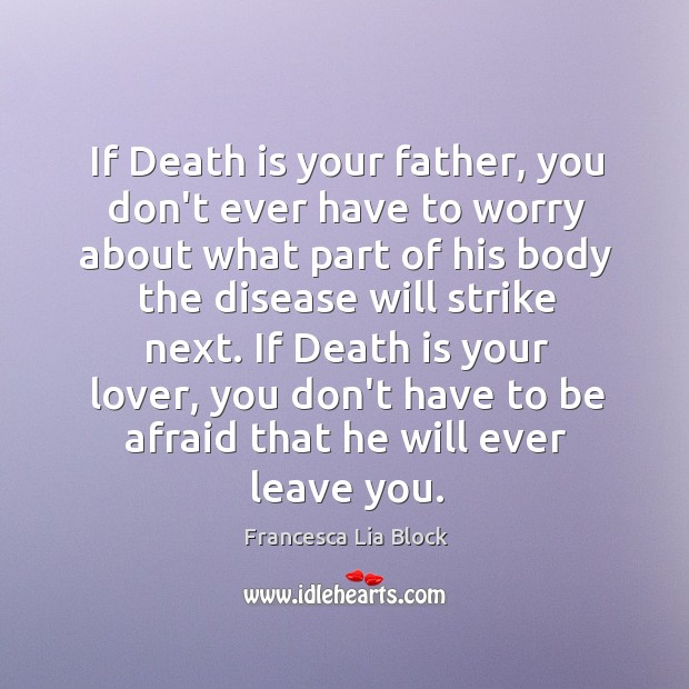 If Death is your father, you don’t ever have to worry about Francesca Lia Block Picture Quote