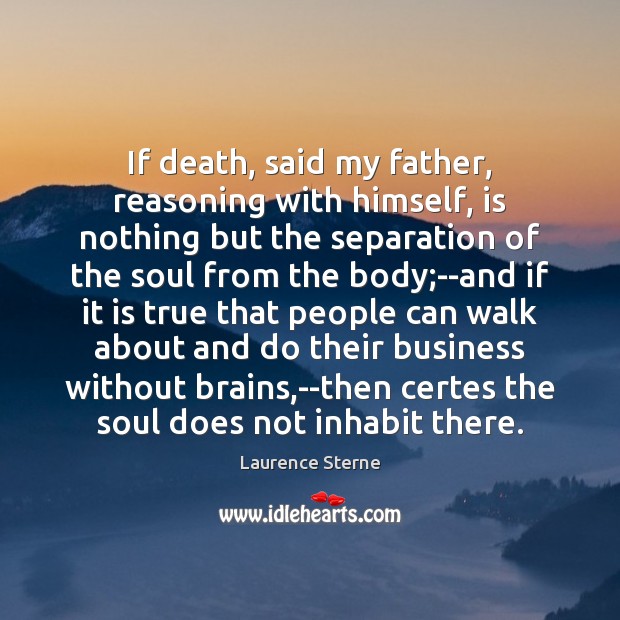 If death, said my father, reasoning with himself, is nothing but the Laurence Sterne Picture Quote