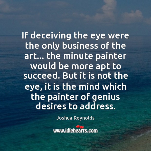 If deceiving the eye were the only business of the art… the Image