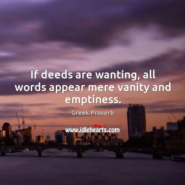 If deeds are wanting, all words appear mere vanity and emptiness. Greek Proverbs Image