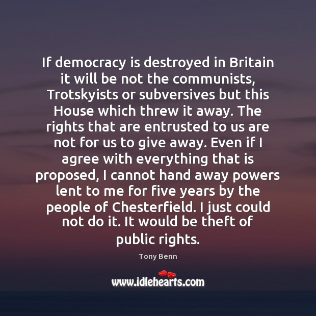 If democracy is destroyed in Britain it will be not the communists, Tony Benn Picture Quote