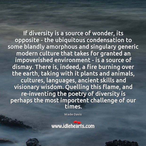 If diversity is a source of wonder, its opposite – the ubiquitous Wade Davis Picture Quote
