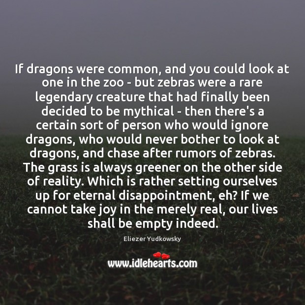 If dragons were common, and you could look at one in the Eliezer Yudkowsky Picture Quote