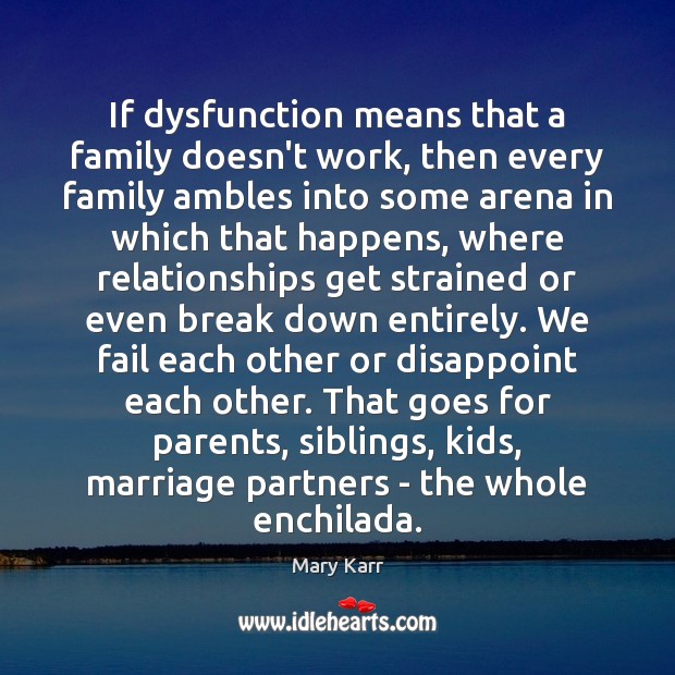 If dysfunction means that a family doesn’t work, then every family ambles Image