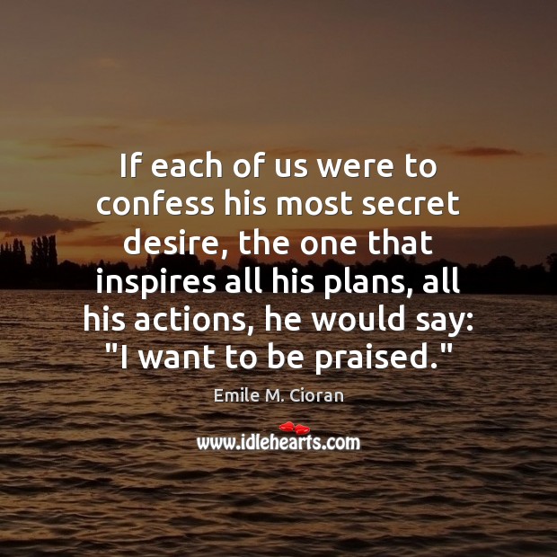 If each of us were to confess his most secret desire, the Emile M. Cioran Picture Quote