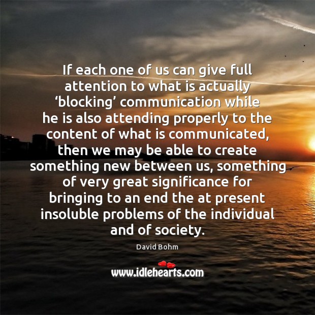 If each one of us can give full attention to what is David Bohm Picture Quote