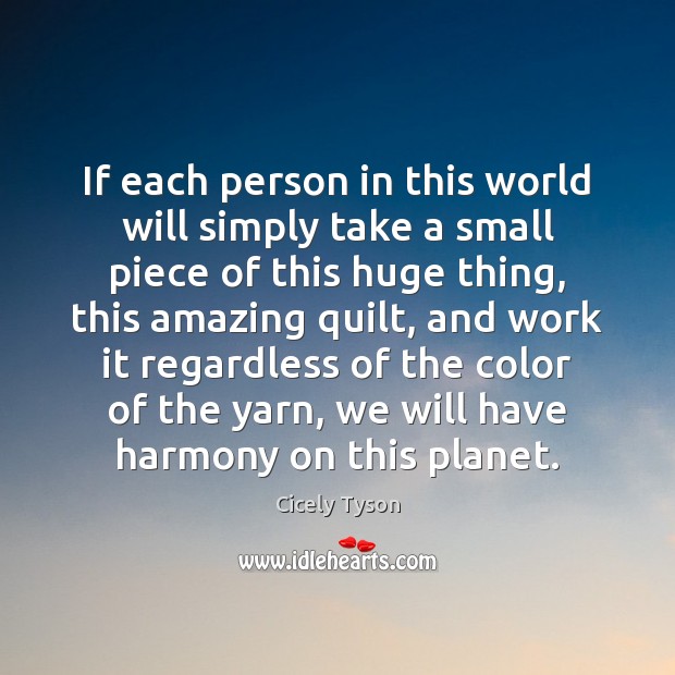 If each person in this world will simply take a small piece Image