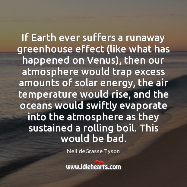 If Earth ever suffers a runaway greenhouse effect (like what has happened Neil deGrasse Tyson Picture Quote