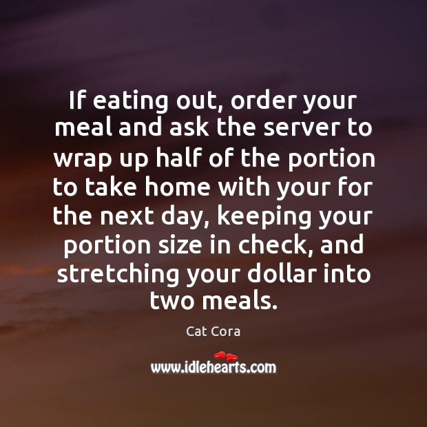 If eating out, order your meal and ask the server to wrap Cat Cora Picture Quote