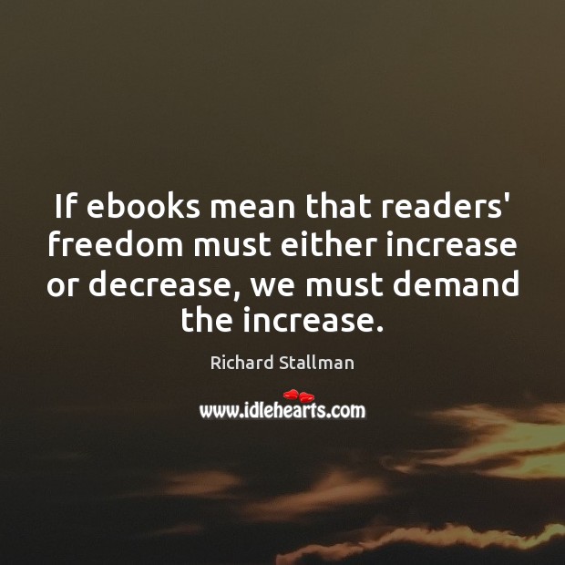 If ebooks mean that readers’ freedom must either increase or decrease, we Image