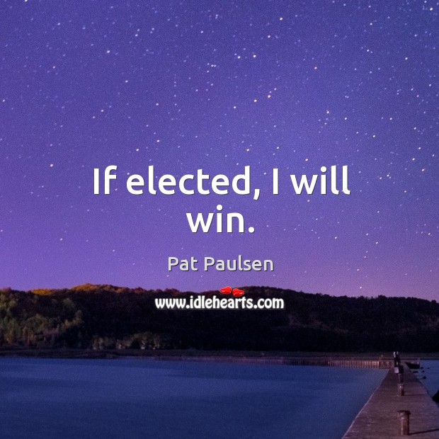 If elected, I will win. Image