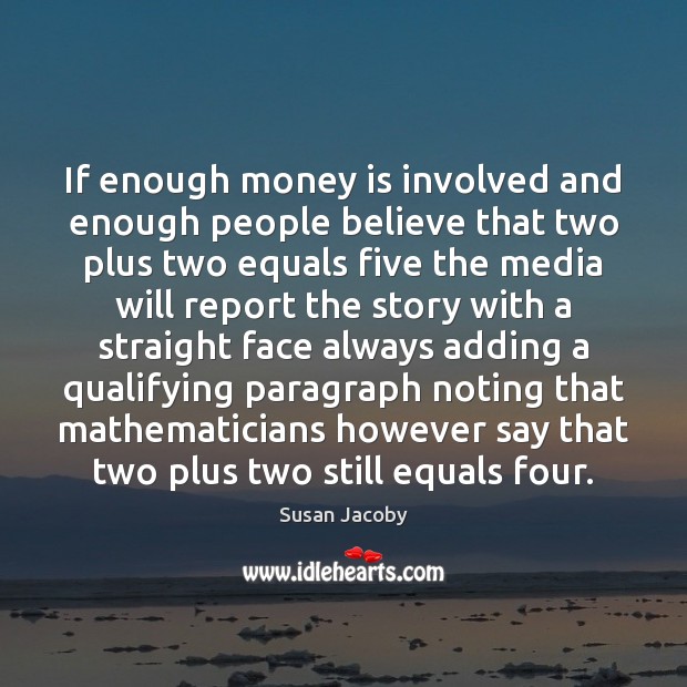 If enough money is involved and enough people believe that two plus Money Quotes Image