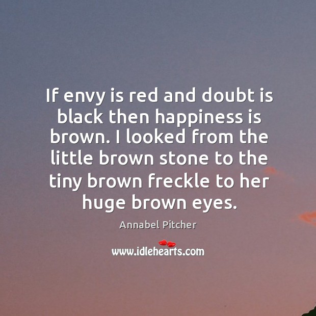 If envy is red and doubt is black then happiness is brown. Envy Quotes Image